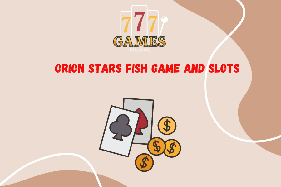 Orion Stars Fish Game and Slots